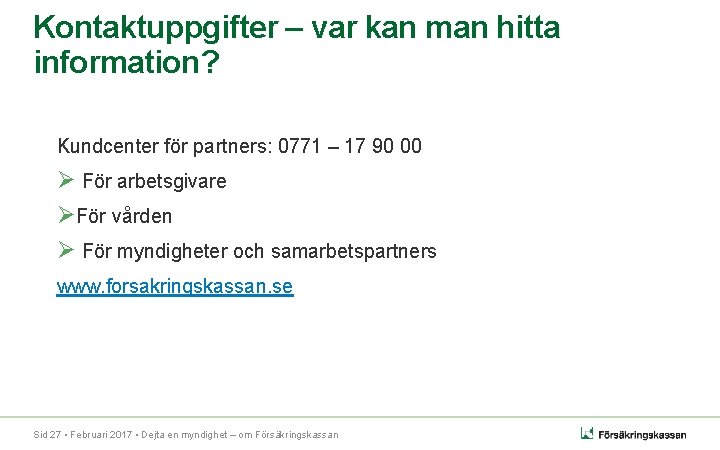 Kontaktuppgifter – var kan man hitta information? Kundcenter för partners: 0771 – 17 90