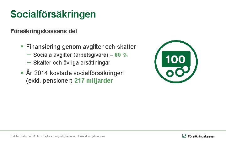 Socialförsäkringen Försäkringskassans del • Finansiering genom avgifter och skatter – Sociala avgifter (arbetsgivare) –