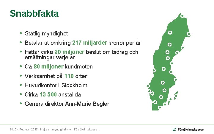 Snabbfakta • Statlig myndighet • Betalar ut omkring 217 miljarder kronor per år •