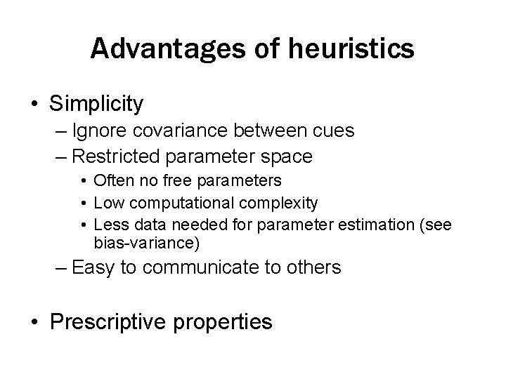 Advantages of heuristics • Simplicity – Ignore covariance between cues – Restricted parameter space Advantages of heuristics • Simplicity – Ignore covariance between cues – Restricted parameter space