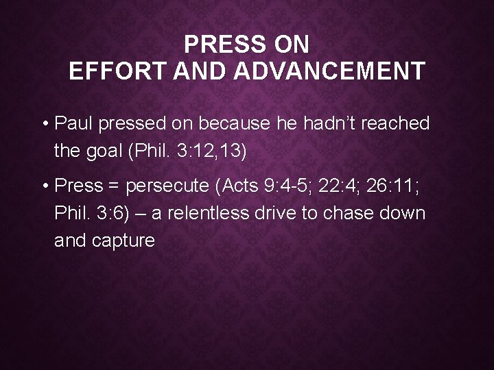 PRESS ON EFFORT AND ADVANCEMENT • Paul pressed on because he hadn’t reached the