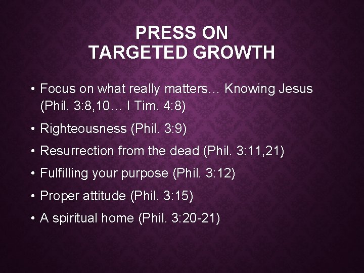 PRESS ON TARGETED GROWTH • Focus on what really matters… Knowing Jesus (Phil. 3: