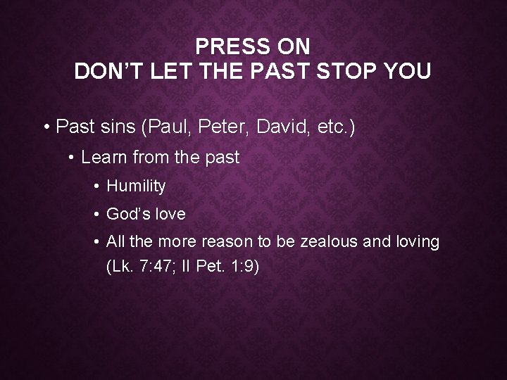 PRESS ON DON’T LET THE PAST STOP YOU • Past sins (Paul, Peter, David,