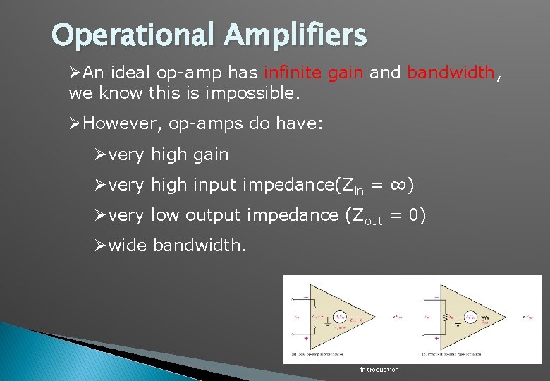Operational Amplifiers ØAn ideal op-amp has infinite gain and bandwidth, we know this is