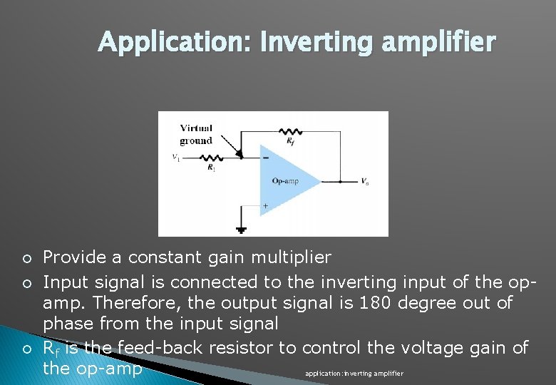 Application: Inverting amplifier ¡ ¡ ¡ Provide a constant gain multiplier Input signal is