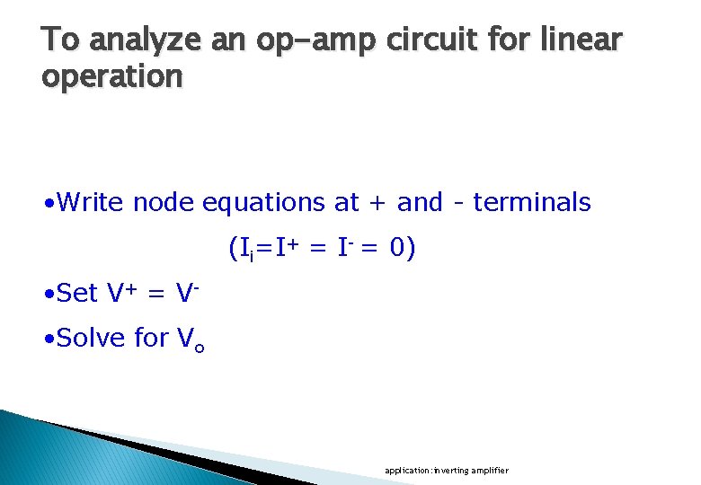 To analyze an op-amp circuit for linear operation • Write node equations at +