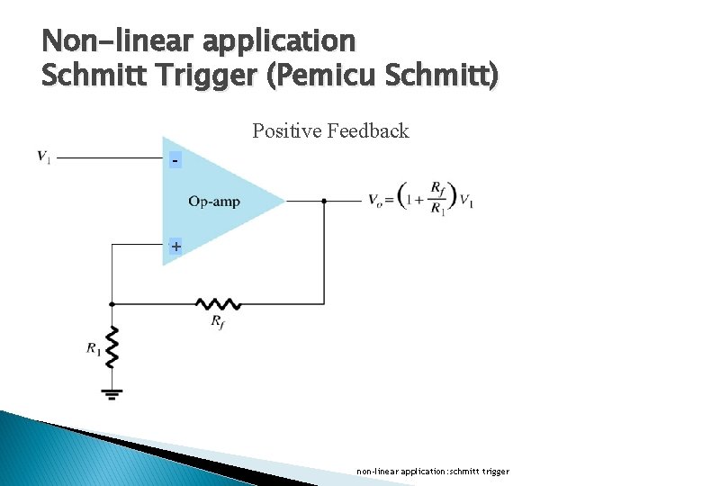 Non-linear application Schmitt Trigger (Pemicu Schmitt) Positive Feedback - + non-linear application: schmitt trigger