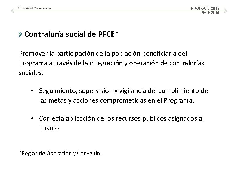 PROFOCIE 2015 PFCE 2016 Contraloría social de PFCE* Promover la participación de la población