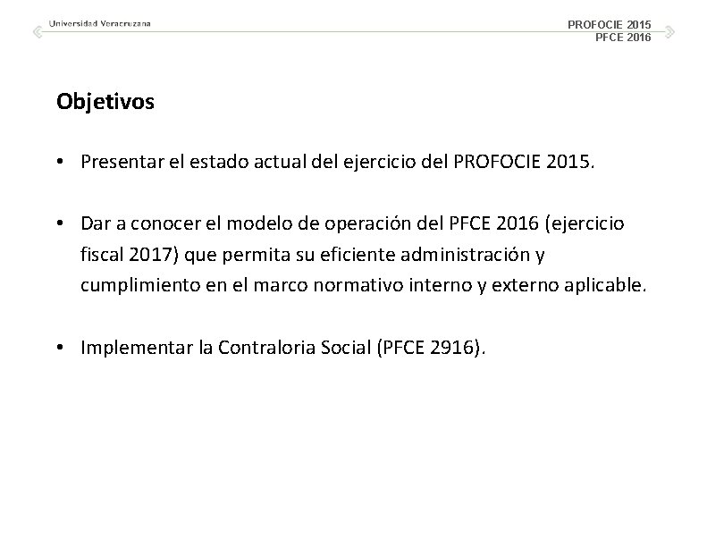PROFOCIE 2015 PFCE 2016 Objetivos • Presentar el estado actual del ejercicio del PROFOCIE