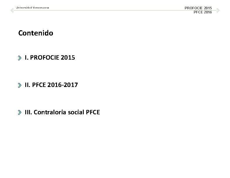 PROFOCIE 2015 PFCE 2016 Contenido I. PROFOCIE 2015 II. PFCE 2016 -2017 III. Contraloria