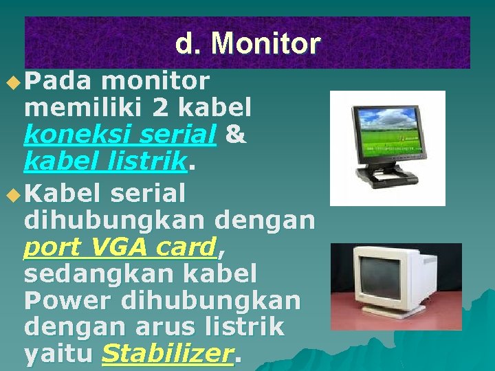 d. Monitor u Pada monitor memiliki 2 kabel koneksi serial & kabel listrik. u