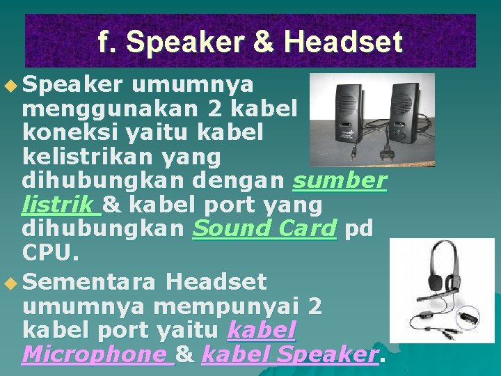 f. Speaker & Headset u Speaker umumnya menggunakan 2 kabel koneksi yaitu kabel kelistrikan