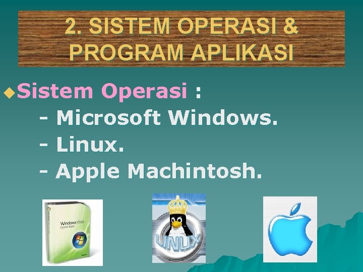 2. SISTEM OPERASI & PROGRAM APLIKASI u. Sistem Operasi : - Microsoft Windows. -