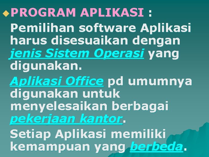 u. PROGRAM APLIKASI : Pemilihan software Aplikasi harus disesuaikan dengan jenis Sistem Operasi yang