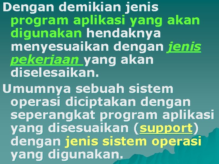 Dengan demikian jenis program aplikasi yang akan digunakan hendaknya menyesuaikan dengan jenis pekerjaan yang