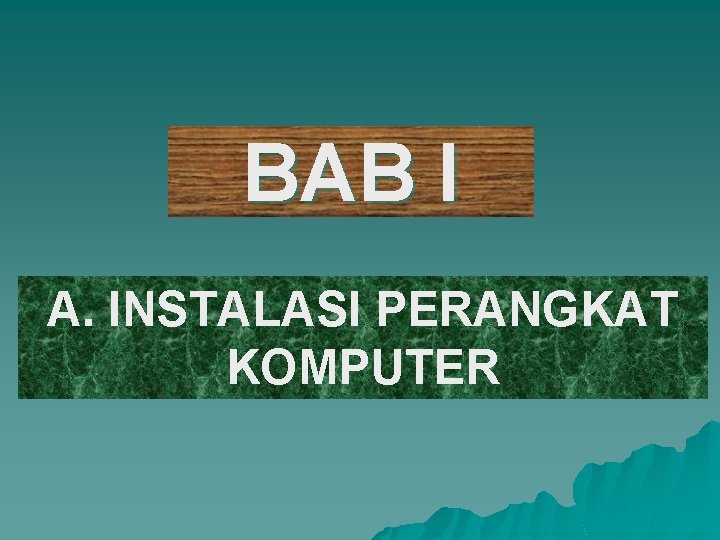 BAB I A. INSTALASI PERANGKAT KOMPUTER 