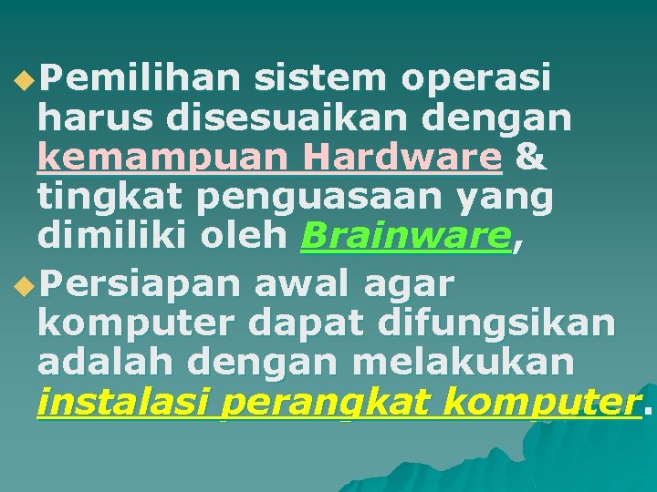 u. Pemilihan sistem operasi harus disesuaikan dengan kemampuan Hardware & tingkat penguasaan yang dimiliki