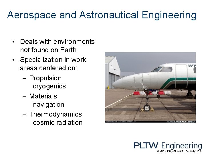 Aerospace and Astronautical Engineering • Deals with environments not found on Earth • Specialization