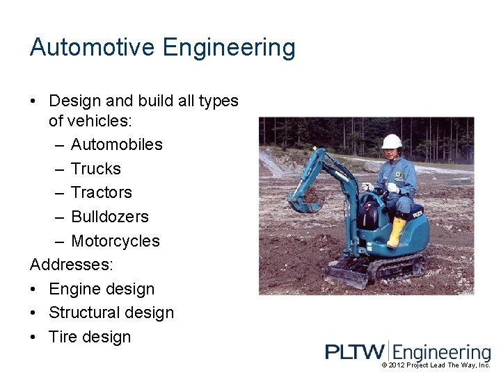 Automotive Engineering • Design and build all types of vehicles: – Automobiles – Trucks