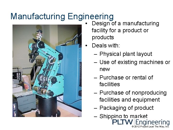 Manufacturing Engineering • Design of a manufacturing facility for a product or products •