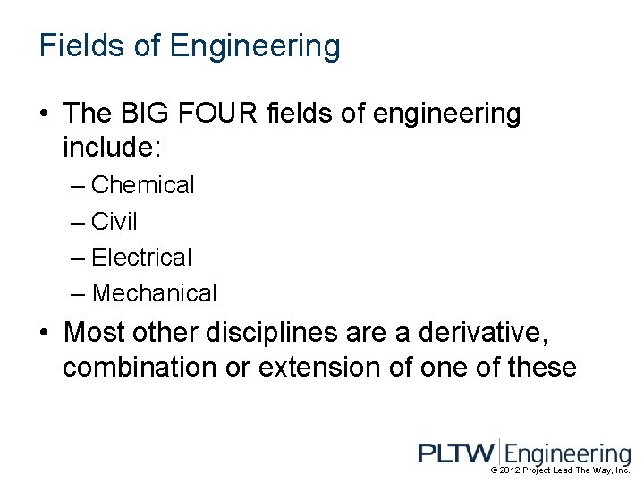 Fields of Engineering • The BIG FOUR fields of engineering include: – Chemical –