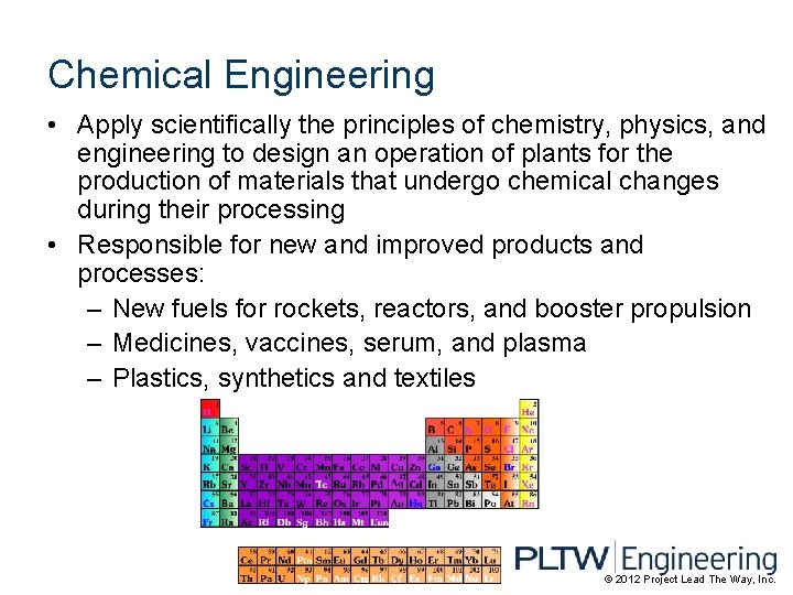 Chemical Engineering • Apply scientifically the principles of chemistry, physics, and engineering to design