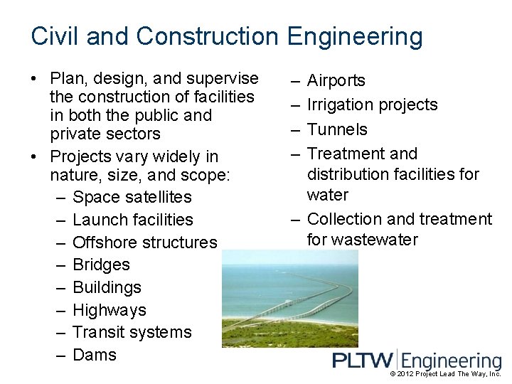 Civil and Construction Engineering • Plan, design, and supervise the construction of facilities in