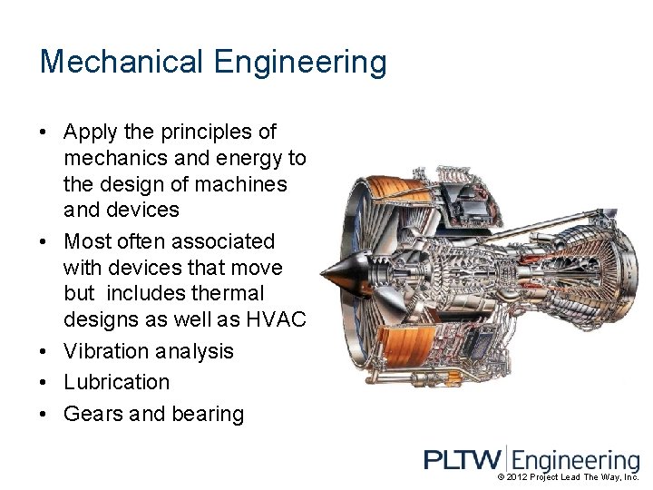 Mechanical Engineering • Apply the principles of mechanics and energy to the design of