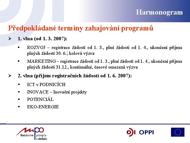 Harmonogram Předpokládané termíny zahajování programů Ø Ø 1. vlna (od 1. 3. 2007): §