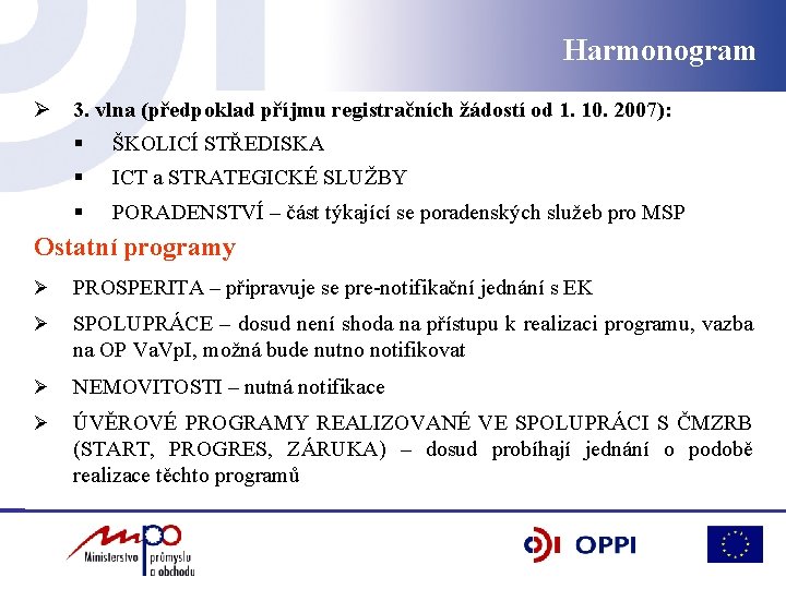 Harmonogram Ø 3. vlna (předpoklad příjmu registračních žádostí od 1. 10. 2007): § ŠKOLICÍ