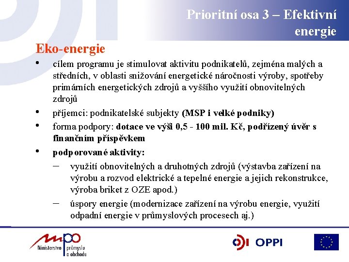 Prioritní osa 3 – Efektivní energie Eko-energie • • cílem programu je stimulovat aktivitu