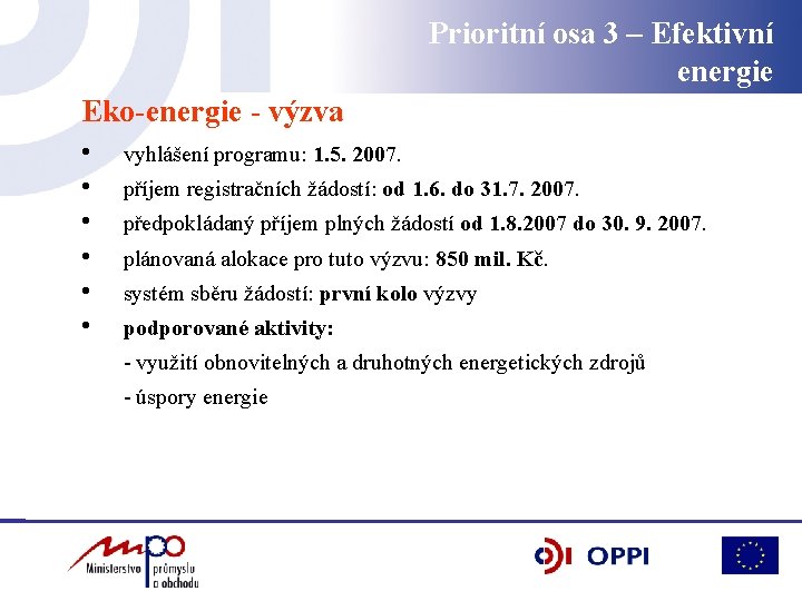 Prioritní osa 3 – Efektivní energie Eko-energie - výzva • • • vyhlášení programu: