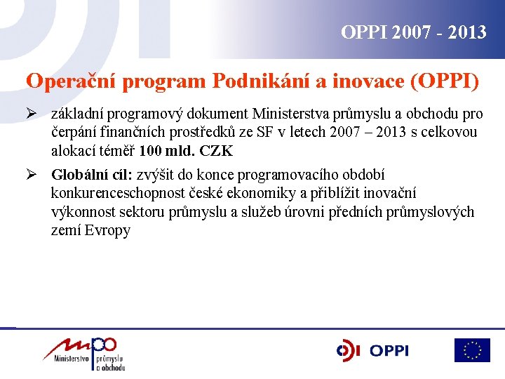 OPPI 2007 - 2013 Operační program Podnikání a inovace (OPPI) Ø základní programový dokument