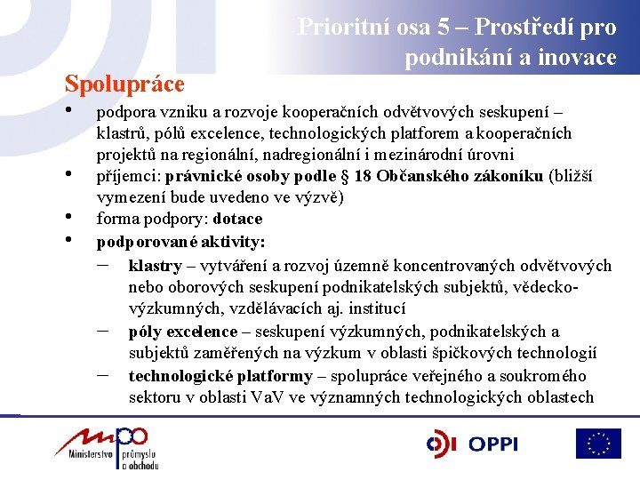 Spolupráce • • Prioritní osa 5 – Prostředí pro podnikání a inovace podpora vzniku