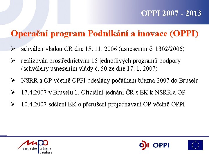 OPPI 2007 - 2013 Operační program Podnikání a inovace (OPPI) Ø schválen vládou ČR