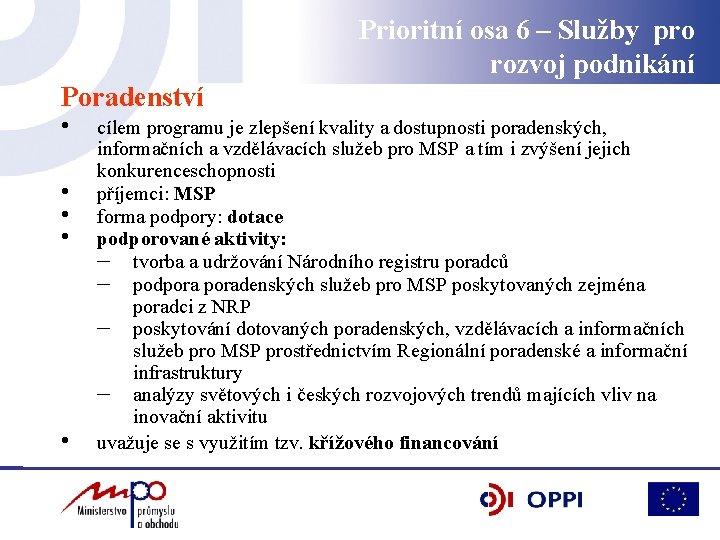 Prioritní osa 6 – Služby pro rozvoj podnikání Poradenství • • • cílem programu