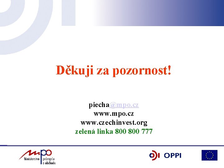 Děkuji za pozornost! piecha@mpo. cz www. czechinvest. org zelená linka 800 777 