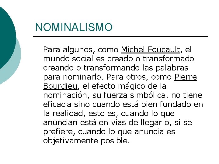 NOMINALISMO Para algunos, como Michel Foucault, el mundo social es creado o transformado creando