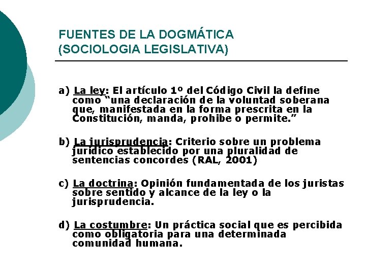 FUENTES DE LA DOGMÁTICA (SOCIOLOGIA LEGISLATIVA) a) La ley: El artículo 1º del Código