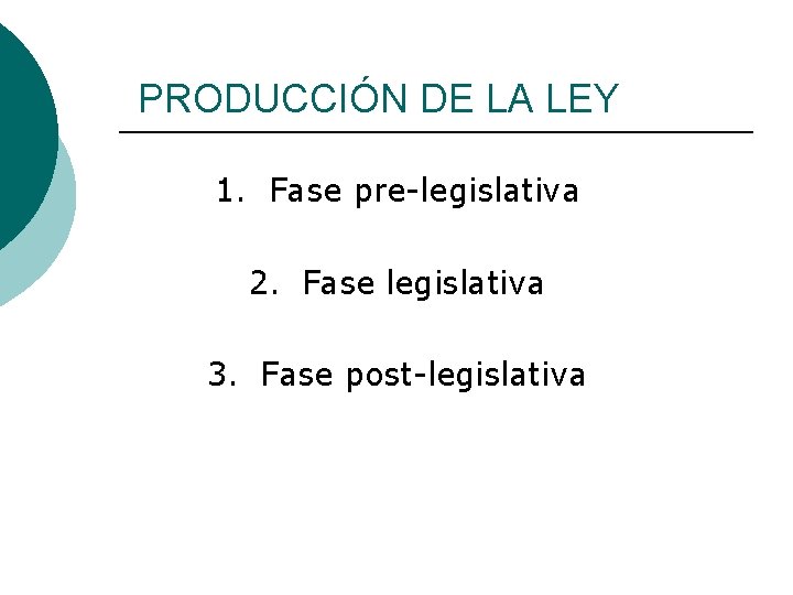 PRODUCCIÓN DE LA LEY 1. Fase pre-legislativa 2. Fase legislativa 3. Fase post-legislativa 