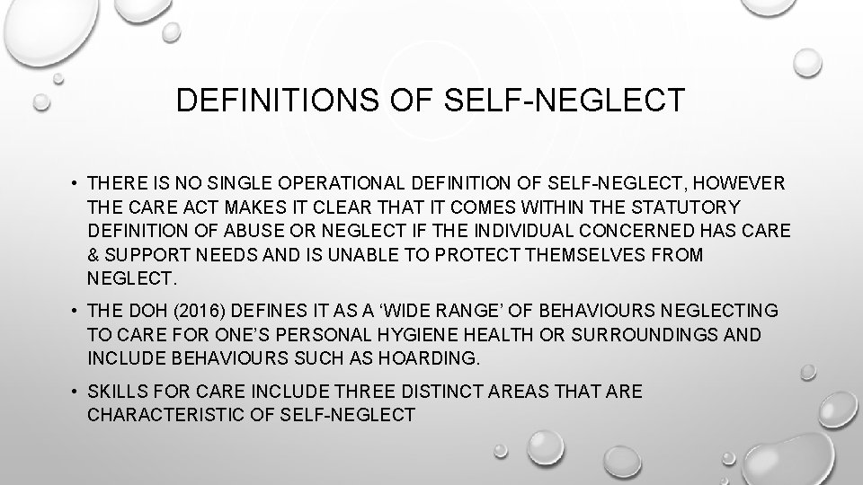 DEFINITIONS OF SELF-NEGLECT • THERE IS NO SINGLE OPERATIONAL DEFINITION OF SELF-NEGLECT, HOWEVER THE