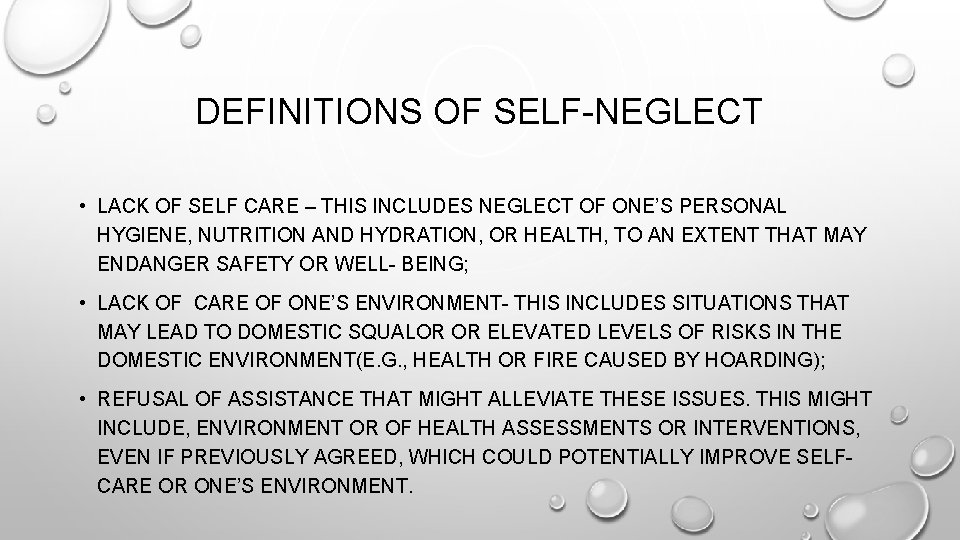 DEFINITIONS OF SELF-NEGLECT • LACK OF SELF CARE – THIS INCLUDES NEGLECT OF ONE’S