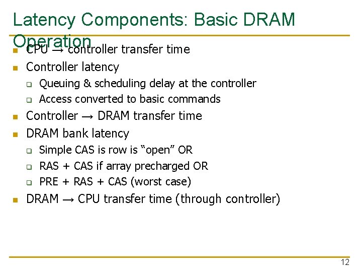 Latency Components: Basic DRAM Operation n CPU → controller transfer time n Controller latency