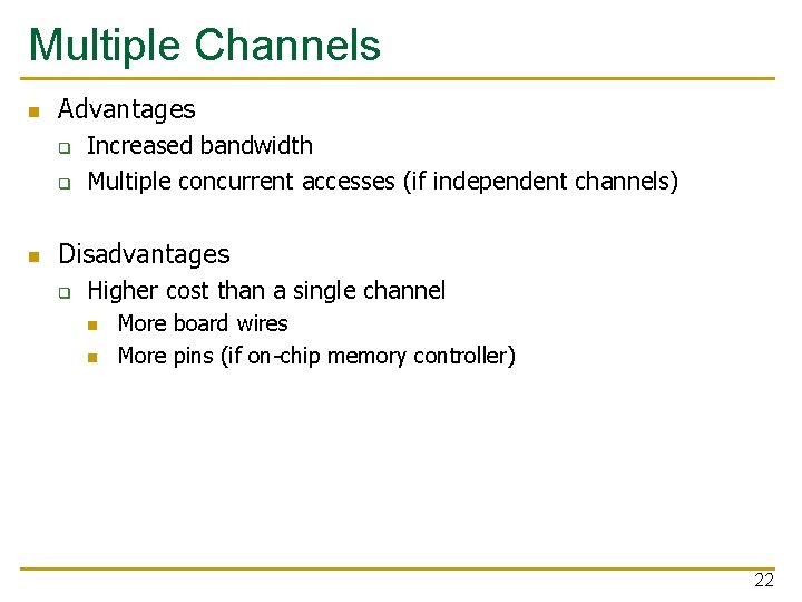 Multiple Channels n Advantages q q n Increased bandwidth Multiple concurrent accesses (if independent