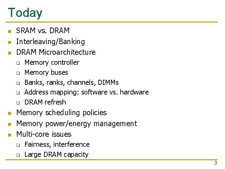 Today n n n SRAM vs. DRAM Interleaving/Banking DRAM Microarchitecture q q q n