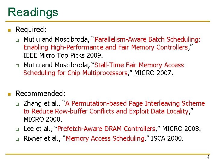 Readings n Required: q q n Mutlu and Moscibroda, “Parallelism-Aware Batch Scheduling: Enabling High-Performance