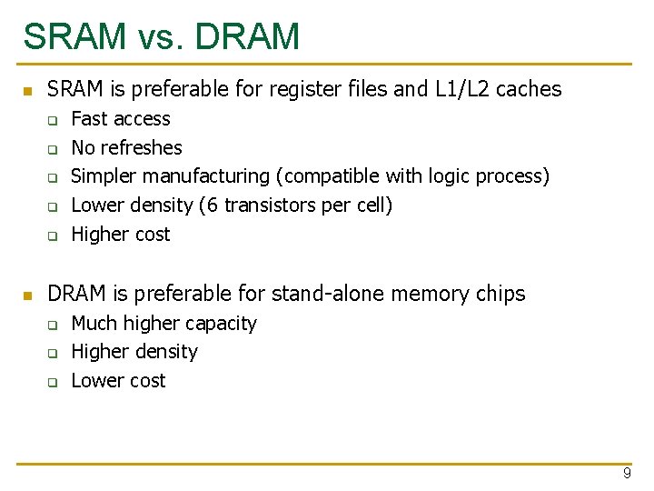 SRAM vs. DRAM n SRAM is preferable for register files and L 1/L 2