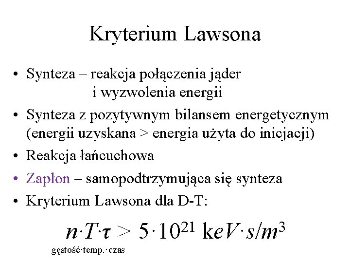 Kryterium Lawsona • Synteza – reakcja połączenia jąder i wyzwolenia energii • Synteza z