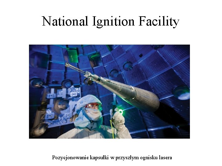 National Ignition Facility Pozycjonowanie kapsułki w przyszłym ognisku lasera 