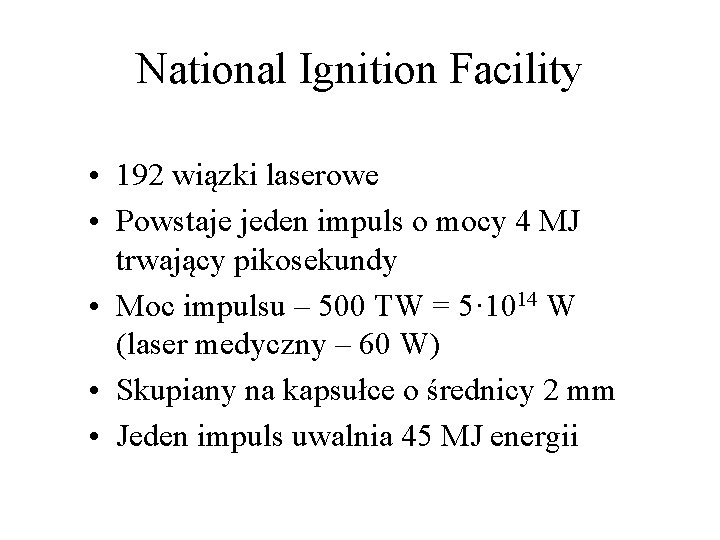 National Ignition Facility • 192 wiązki laserowe • Powstaje jeden impuls o mocy 4
